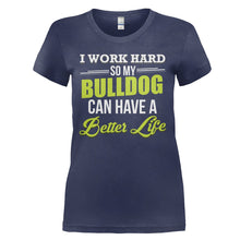 Load image into Gallery viewer, I Work Hard So My Bulldog Can Have a Better Life - T Shirt - I_WORK_HARD_SO_MY_BULLDOG_CAN_HAVE_A_BETTER_LIFE_-_Ladies_-_navyblue