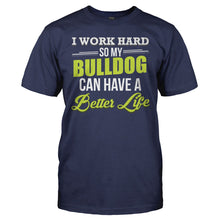 Load image into Gallery viewer, I Work Hard So My Bulldog Can Have a Better Life - T Shirt - I_WORK_HARD_SO_MY_BULLDOG_CAN_HAVE_A_BETTER_LIFE_-_Men_-_navyblue