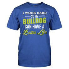 Load image into Gallery viewer, I Work Hard So My Bulldog Can Have a Better Life - T Shirt - I_WORK_HARD_SO_MY_BULLDOG_CAN_HAVE_A_BETTER_LIFE_-_Men_-_royalblue