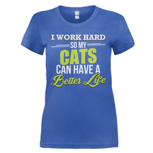 Load image into Gallery viewer, I Work Hard So My Cats Can Have a Better Life - T Shirt - I_WORK_HARD_SO_MY_CATS_CAN_HAVE_A_BETTER_LIFE_-_Ladies_-_royalblue