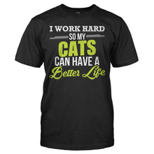 Load image into Gallery viewer, I Work Hard So My Cats Can Have a Better Life - T Shirt - I_WORK_HARD_SO_MY_CATS_CAN_HAVE_A_BETTER_LIFE_-_Men_-_black