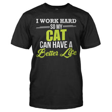 Load image into Gallery viewer, I Work Hard So My Cat Can Have a Better Life - T Shirt - I_WORK_HARD_SO_MY_CATS_CAN_HAVE_A_BETTER_LIFE_-_men_-_black_b91aa69e-90f1-4ae2-b11f-7da7ad1360ca