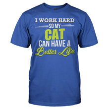 Load image into Gallery viewer, I Work Hard So My Cat Can Have a Better Life - T Shirt - I_WORK_HARD_SO_MY_CATS_CAN_HAVE_A_BETTER_LIFE_-_men_-_royalblue_7e9ccbe1-6803-4046-8378-3b924c0b0a6d