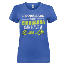 Load image into Gallery viewer, I Work Hard So My Chihuahua Can Have a Better Life - T Shirt - I_WORK_HARD_SO_MY_CHIHUAHUA_CAN_HAVE_A_BETTER_LIFE_-_Ladies_-_royalblue