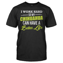 Load image into Gallery viewer, I Work Hard So My Chihuahua Can Have a Better Life - T Shirt - I_WORK_HARD_SO_MY_CHIHUAHUA_CAN_HAVE_A_BETTER_LIFE_-_Men_-_black