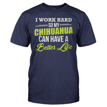 Load image into Gallery viewer, I Work Hard So My Chihuahua Can Have a Better Life - T Shirt - I_WORK_HARD_SO_MY_CHIHUAHUA_CAN_HAVE_A_BETTER_LIFE_-_Men_-_navyblue