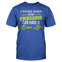 Load image into Gallery viewer, I Work Hard So My Chihuahua Can Have a Better Life - T Shirt - I_WORK_HARD_SO_MY_CHIHUAHUA_CAN_HAVE_A_BETTER_LIFE_-_Men_-_royalblue