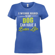 Load image into Gallery viewer, I Work Hard So My Dog Can Have a Better Life - T Shirt - I_WORK_HARD_SO_MY_DOGS_CAN_HAVE_A_BETTER_LIFE_-_Ladies_-_royalblue