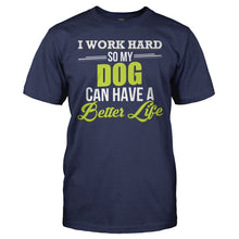 Load image into Gallery viewer, I Work Hard So My Dog Can Have a Better Life - T Shirt - I_WORK_HARD_SO_MY_DOGS_CAN_HAVE_A_BETTER_LIFE_-_Men_-_navyblue