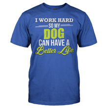 Load image into Gallery viewer, I Work Hard So My Dog Can Have a Better Life - T Shirt - I_WORK_HARD_SO_MY_DOGS_CAN_HAVE_A_BETTER_LIFE_-_Men_-_royalblue