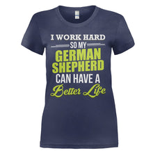 Load image into Gallery viewer, I Work Hard So My German Shepherd Can Have a Better Life - T Shirt - I_WORK_HARD_SO_MY_GERMAN_SHEPHERD_CAN_HAVE_A_BETTER_LIFE_-_Ladies_-_navyblue