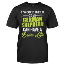 Load image into Gallery viewer, I Work Hard So My German Shepherd Can Have a Better Life - T Shirt - I_WORK_HARD_SO_MY_GERMAN_SHEPHERD_CAN_HAVE_A_BETTER_LIFE_-_Men_-_black