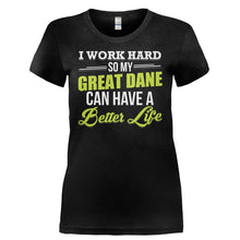 Load image into Gallery viewer, I Work Hard So My Great Dane Can Have a Better Life - T Shirt - I_WORK_HARD_SO_MY_GREAT_DANE_CAN_HAVE_A_BETTER_LIFE-_Ladies_-_Black