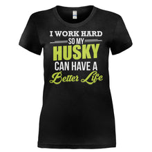 Load image into Gallery viewer, I Work Hard So My Husky Can Have a Better Life - T Shirt - I_WORK_HARD_SO_MY_HUSKY_CAN_HAVE_A_BETTER_LIFE-_Ladies_-_Black