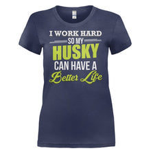 Load image into Gallery viewer, I Work Hard So My Husky Can Have a Better Life - T Shirt - I_WORK_HARD_SO_MY_HUSKY_CAN_HAVE_A_BETTER_LIFE-_Ladies_-_Navy
