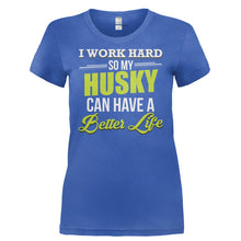 Load image into Gallery viewer, I Work Hard So My Husky Can Have a Better Life - T Shirt - I_WORK_HARD_SO_MY_HUSKY_CAN_HAVE_A_BETTER_LIFE-_Ladies_-_Royal