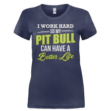 Load image into Gallery viewer, I Work Hard So My Pit Bull Can Have a Better Life - T Shirt - I_WORK_HARD_SO_MY_PIT_BULL_CAN_HAVE_A_BETTER_LIFE-_Ladies_-_Navy