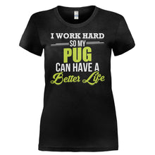 Load image into Gallery viewer, I Work Hard So My Pug Can Have a Better Life - T Shirt - I_WORK_HARD_SO_MY_PUG_CAN_HAVE_A_BETTER_LIFE-_Ladies_-_Black