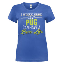 Load image into Gallery viewer, I Work Hard So My Pug Can Have a Better Life - T Shirt - I_WORK_HARD_SO_MY_PUG_CAN_HAVE_A_BETTER_LIFE-_Ladies_-_Royal