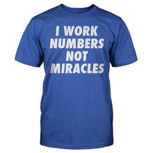 Load image into Gallery viewer, I Work Numbers, Not Miracles - T Shirt - I_WORK_NUMBERS_NOT_MIRACLES_-_Men_-_royalblue
