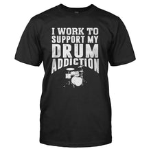 Load image into Gallery viewer, I Work To Support My Drum Addiction - T Shirt - I_WORK_TO_SUPPORT_MY_DRUM_ADDICTION_-_Men_-_black