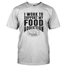 Load image into Gallery viewer, I Work To Support My Food Addiction - T Shirt - I_WORK_TO_SUPPORT_MY_FOOD_ADDICTION-_Men_-_White