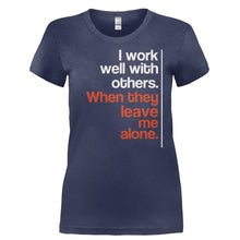 Load image into Gallery viewer, I Work Well With Others When They Leave Me Alone - T Shirt - I_WORK_WELL_WITH_OTHERS_WHEN_THEY_LEAVE_ME_ALONE-_Ladies_-_Navy