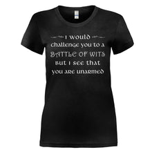Load image into Gallery viewer, I Would Challenge You To A Battle Of Wits - T Shirt - I_WOULD_CHALLENGE_YOU_TO_A_BATTLE_OF_WITS_-_Ladies_-_black