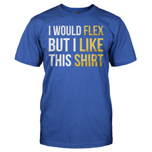 Load image into Gallery viewer, I Would Flex, But I Like This Shirt - T Shirt - I_WOULD_FLEX_BUT_I_LIKE_THIS_SHIRT_-_Men_-_royalblue