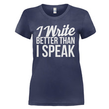 Load image into Gallery viewer, I Write Better Than I Speak - T Shirt - I_WRITE_BETTER_THAN_I_SPEAK_-_Ladies_-_navyblue