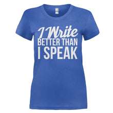 Load image into Gallery viewer, I Write Better Than I Speak - T Shirt - I_WRITE_BETTER_THAN_I_SPEAK_-_Ladies_-_royalblue