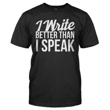 Load image into Gallery viewer, I Write Better Than I Speak - T Shirt - I_WRITE_BETTER_THAN_I_SPEAK_-_Men_-_black