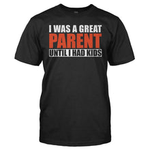 Load image into Gallery viewer, I Was A Great Parent Until I Had Kids - T Shirt - I_Was_A_Great_Parent_Until_I_Had_Kids_black