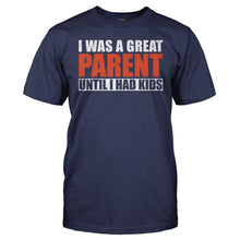Load image into Gallery viewer, I Was A Great Parent Until I Had Kids - T Shirt - I_Was_A_Great_Parent_Until_I_Had_Kids_navy