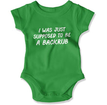 Load image into Gallery viewer, I Was Just Supposed To Be A Backrub - Baby Bodysuit - I_Was_Just_Supposed_To_Be_A_Backrub_-_Baby_One-Piece_irish_green