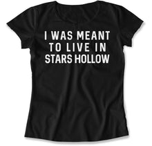 Load image into Gallery viewer, I Was Meant To Live in Stars Hollow - T Shirt - I_Was_Meant_To_Live_in_Stars_Hollow_women_black