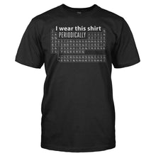 Load image into Gallery viewer, I Wear This Shirt Periodically - T Shirt - I_Wear_This_Shirt_Periodically_men_black