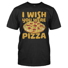 Load image into Gallery viewer, I Wish You Were Pizza - T Shirt - I_Wish_You_Were_Pizza_black