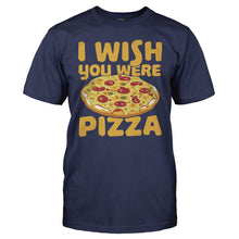 Load image into Gallery viewer, I Wish You Were Pizza - T Shirt - I_Wish_You_Were_Pizza_navy