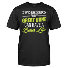 Load image into Gallery viewer, I Work Hard So My Great Dane Can Have a Better Life - T Shirt - I_Work_Hard_So_My_Great_Dane_Can_Have_a_Better_Life_men_black