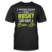 Load image into Gallery viewer, I Work Hard So My Husky Can Have a Better Life - T Shirt - I_Work_Hard_So_My_Husky_Can_Have_a_Better_Life_men_black