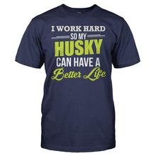 Load image into Gallery viewer, I Work Hard So My Husky Can Have a Better Life - T Shirt - I_Work_Hard_So_My_Husky_Can_Have_a_Better_Life_men_navy