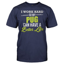 Load image into Gallery viewer, I Work Hard So My Pug Can Have a Better Life - T Shirt - I_Work_Hard_So_My_Pug_Can_Have_a_Better_Life_men_navy