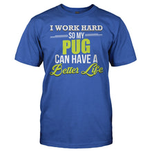 Load image into Gallery viewer, I Work Hard So My Pug Can Have a Better Life - T Shirt - I_Work_Hard_So_My_Pug_Can_Have_a_Better_Life_men_royal