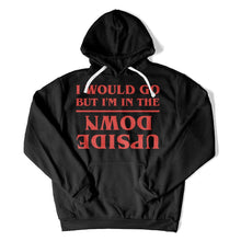 Load image into Gallery viewer, I Would Go, But I'm In The Upside Down - T Shirt - I_Would_Go_But_I_m_In_The_Upside_Down_hoodie_black