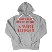 Load image into Gallery viewer, I Would Go, But I'm In The Upside Down - T Shirt - I_Would_Go_But_I_m_In_The_Upside_Down_hoodie_heather
