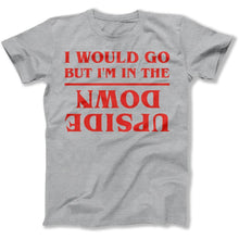 Load image into Gallery viewer, I Would Go, But I'm In The Upside Down - T Shirt - I_Would_Go_But_I_m_In_The_Upside_Down_men_heather