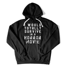 Load image into Gallery viewer, I Would Totally Survive in a Horror Movie - T Shirt - I_Would_Totally_Survive_in_a_Horror_Movie_hoodie_black