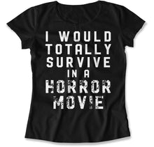 Load image into Gallery viewer, I Would Totally Survive in a Horror Movie - T Shirt - I_Would_Totally_Survive_in_a_Horror_Movie_women_black