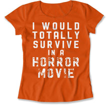 Load image into Gallery viewer, I Would Totally Survive in a Horror Movie - T Shirt - I_Would_Totally_Survive_in_a_Horror_Movie_women_orange